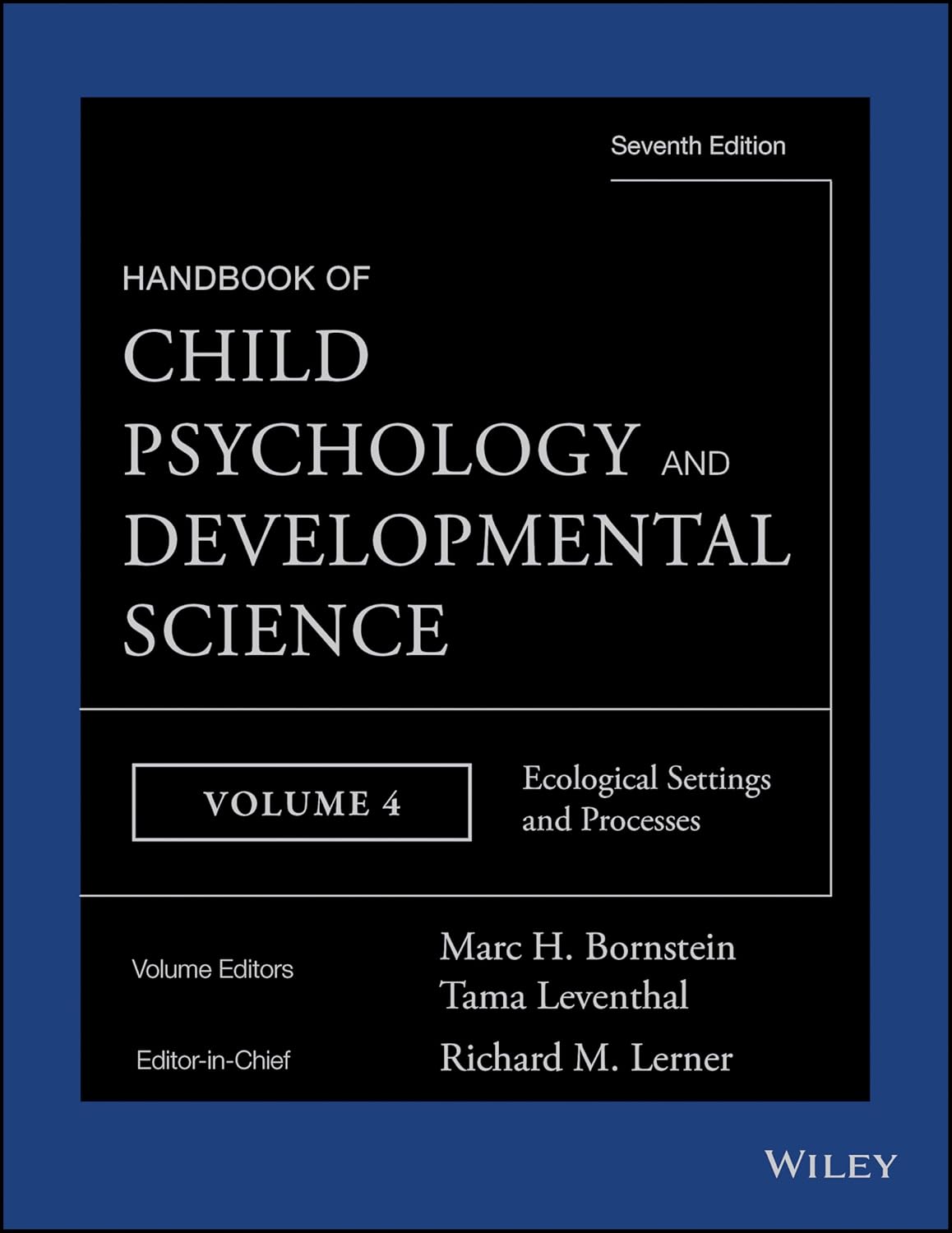 Handbook of Child Psychology and Developmental Science, 7e V 4 - Ecological Settings and Processes (Handbook of Child Psychology and Developmental Science, Volume 4)